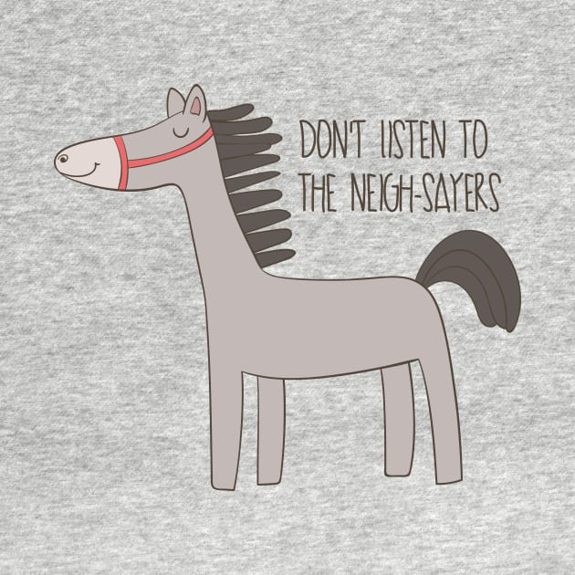 Don't listen to the nay-sayers- Funny Horse Gift by Dreamy Panda Designs